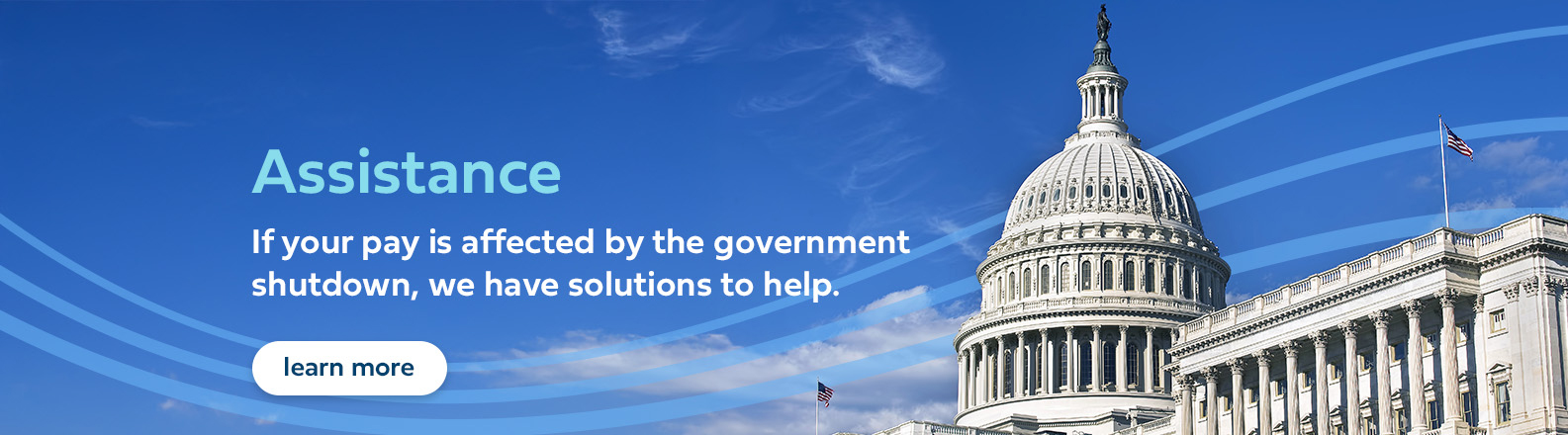 If your pay is affected by the government shutdown, we have solutions to help.