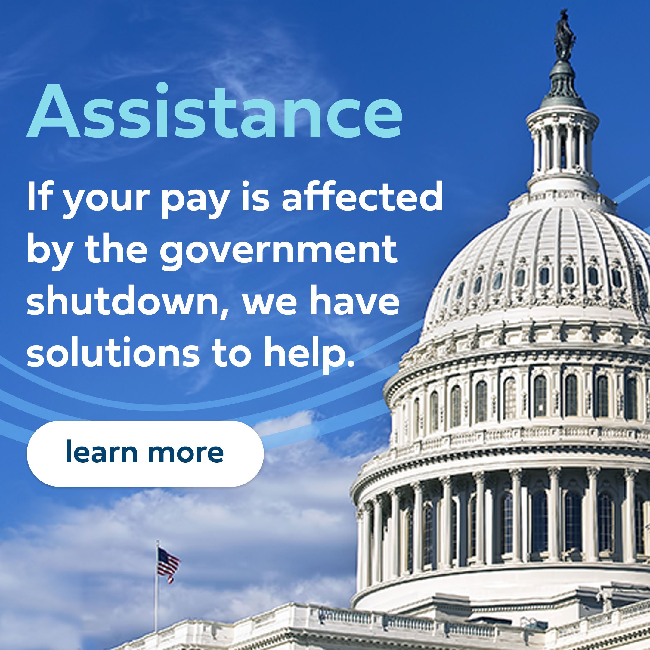 If your pay is affected by the government shutdown, we have solutions to help.
