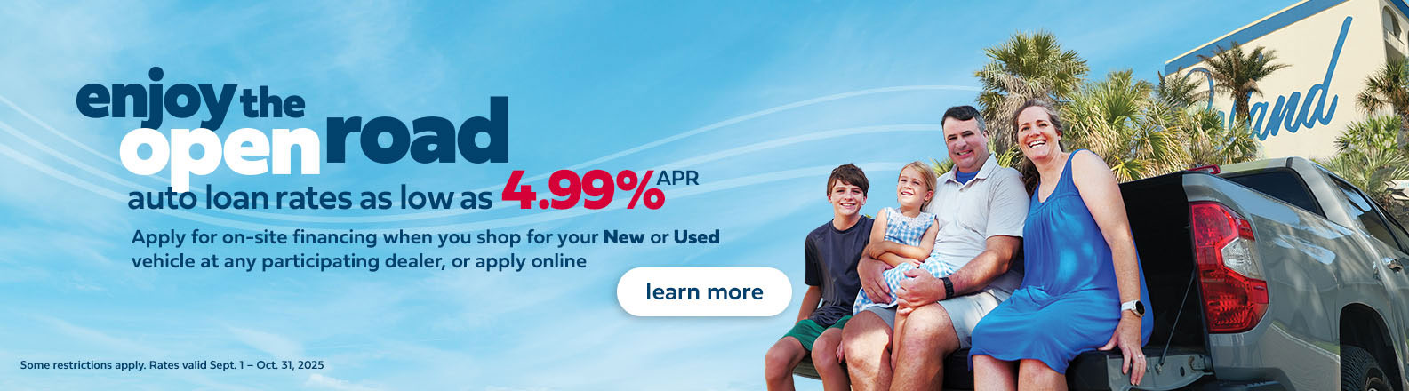 Enjoy the open road. New and Used auto loan rates as low as four point nine nine percent APR. Some restrictions apply. Rates valid September 1 to October 31, 2025.