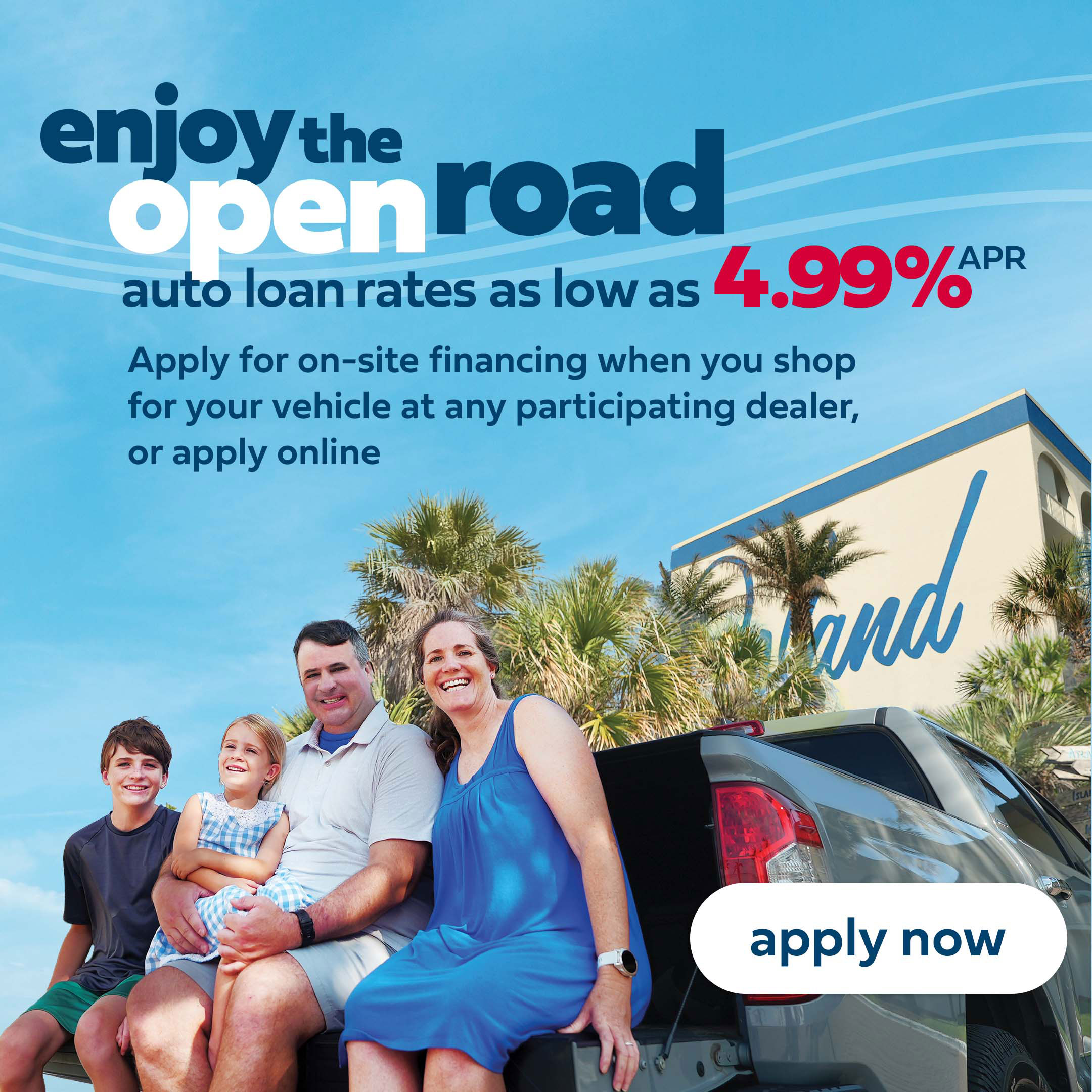 Enjoy the open road. New and Used auto loan rates as low as four point nine nine percent APR. Some restrictions apply. Rates valid September 1 to October 31, 2025.