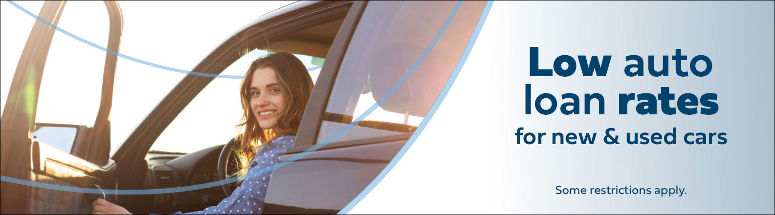 Low auto loan rates for new and used cars. Some restrictions apply.